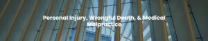 Personal Injury, Wrongful Death, & Medical Malpractice